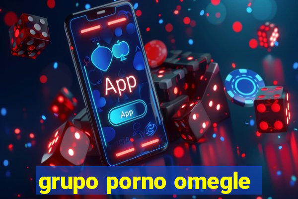 grupo porno omegle